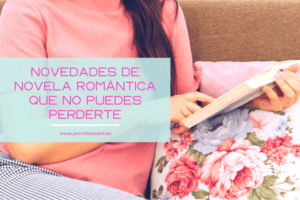 Novedades de novela romántica que no puedes perderte